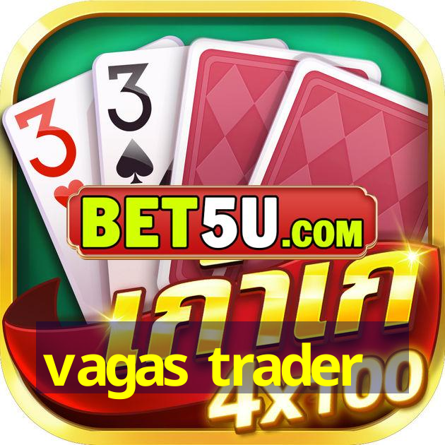 vagas trader